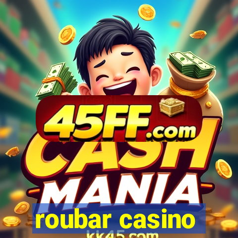 roubar casino
